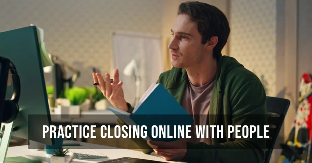 practice closing online with people